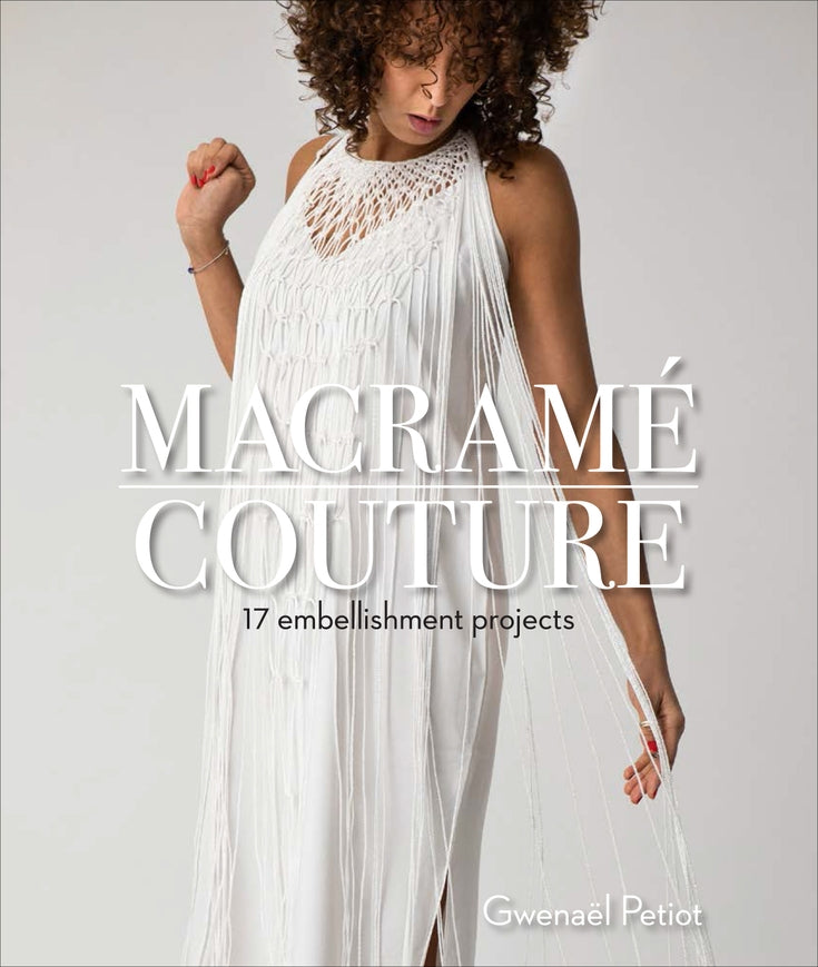 Macrame Couture - 17 embellishement projects - Gwenael Petiot - Schiifer Publishing